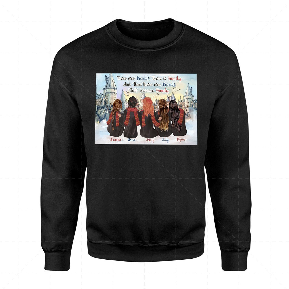 There Are Friends, There Is Family, and Then There Are Friends That Become Family Custom 5 Names 2D Sweatshirt QM2332F