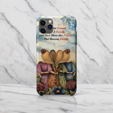 Personalized Phone Case - There Are Friends, There Is Family, and Then There Are Friends That Become Family