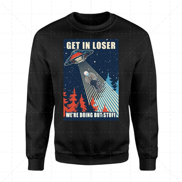 Get In Loser We're Doing But Stuff 2D Sweatshirt
