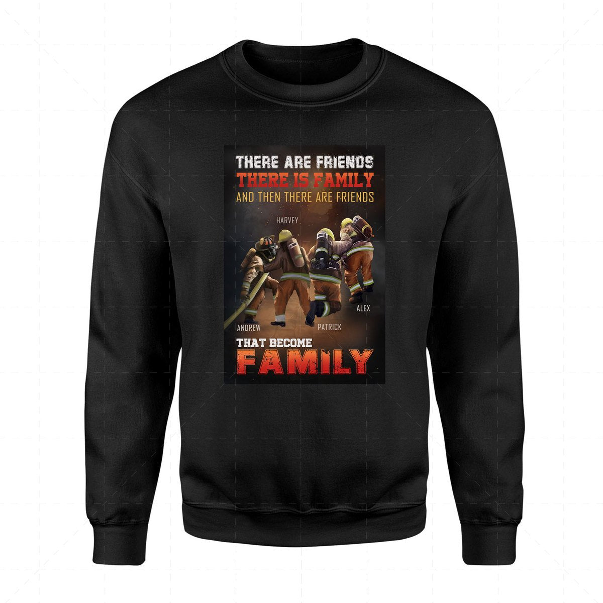 Customized Name 2D Sweatshirt - There Are Friends, There Is Family, And Then There Are Friends That Become Family