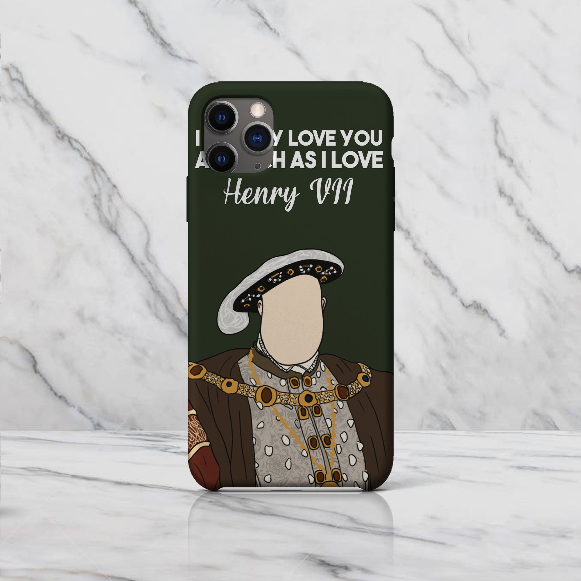 I Nearly Love You As Much As I Love Henry VII - Drawing Phone Case