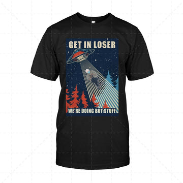 Get In Loser We're Doing But Stuff 2D T-Shirt
