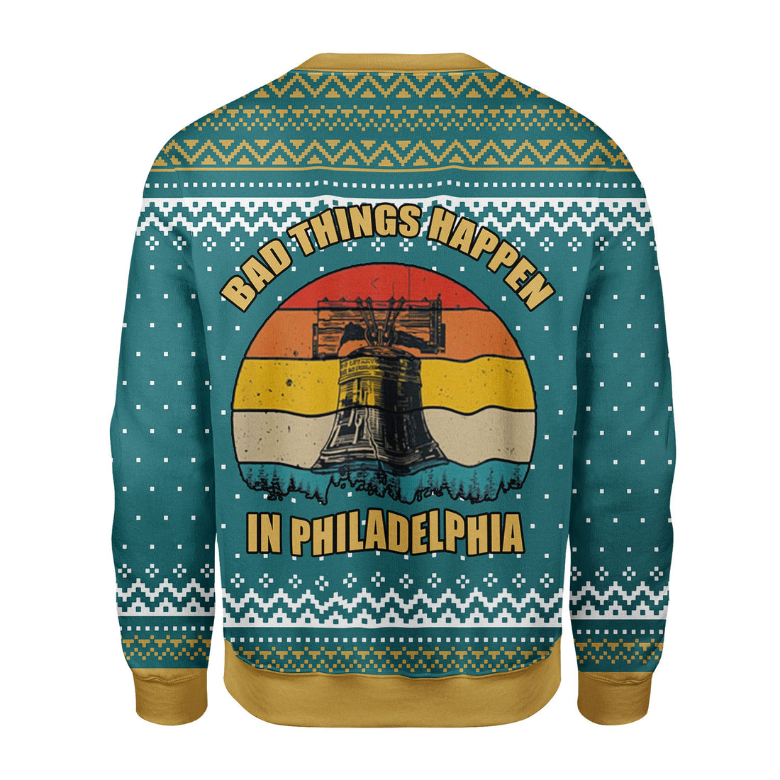 Customspig Christmas Sweater Bad Things Happen In Philadelphia 3D Apparel