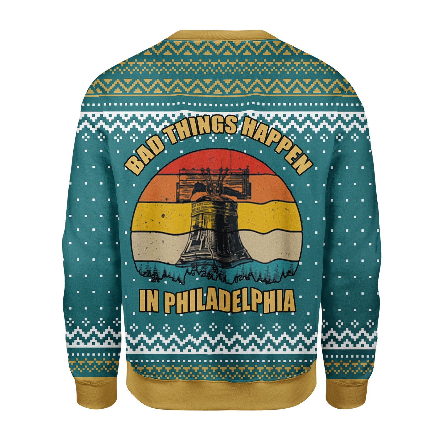 Customspig Christmas Sweater Bad Things Happen In Philadelphia 3D Apparel
