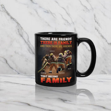 Customized Name Mug - There Are Friends, There Is Family, And Then There Are Friends That Become Family CS07