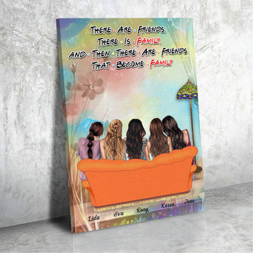 Personalized Canvas There Are Friends, There Is Family, and Then There Are Friends That Become Family