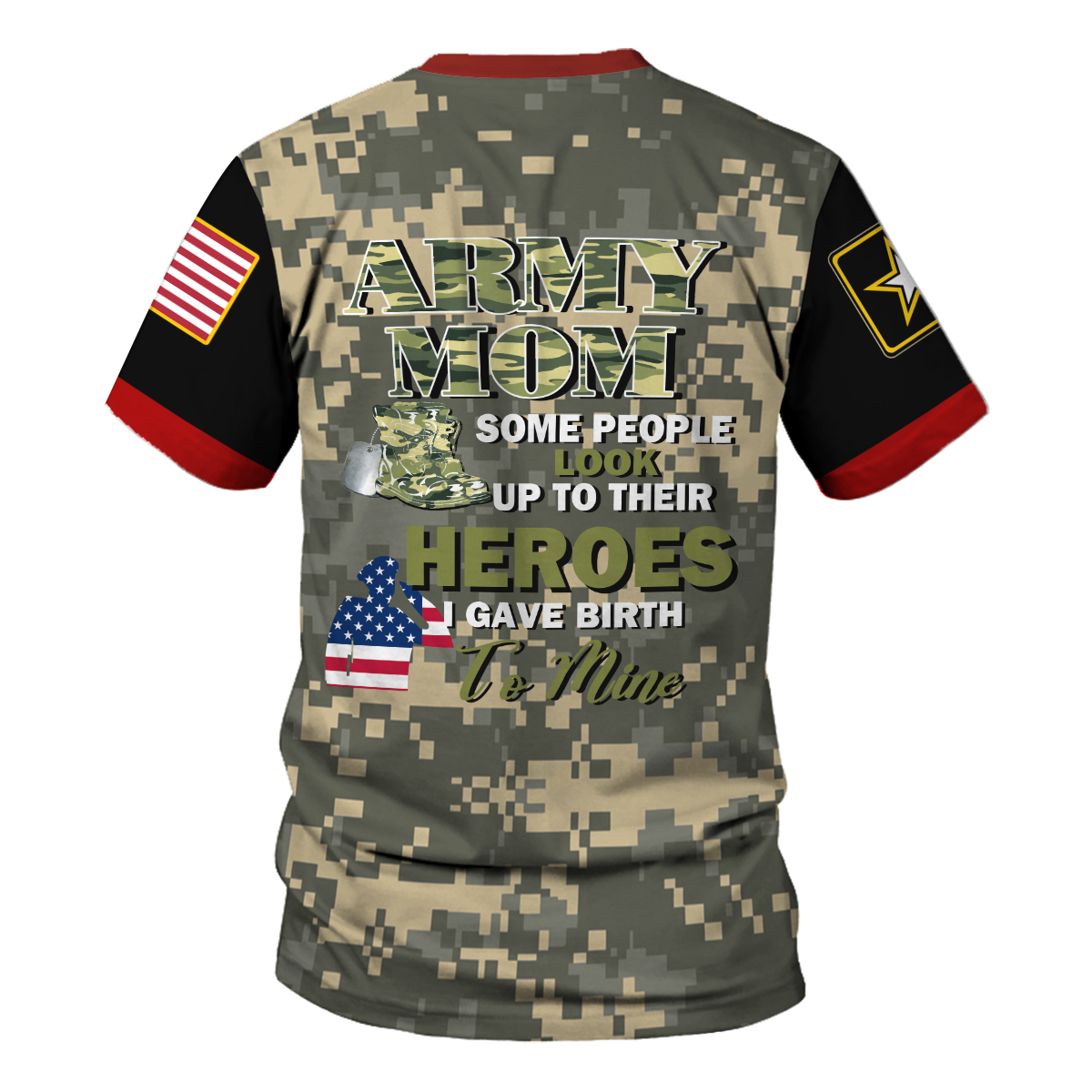 Customspig T-shirt US Army Mom Some People Look Up To Their Heros I Gave Birth To Mine 3D Apparel