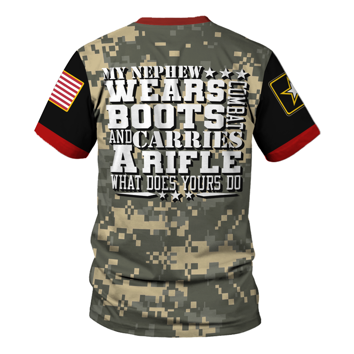 Customspig T-shirt US Army My Nephew Wears Boots And Carries A Rifle What Does Your Do 3D Apparel