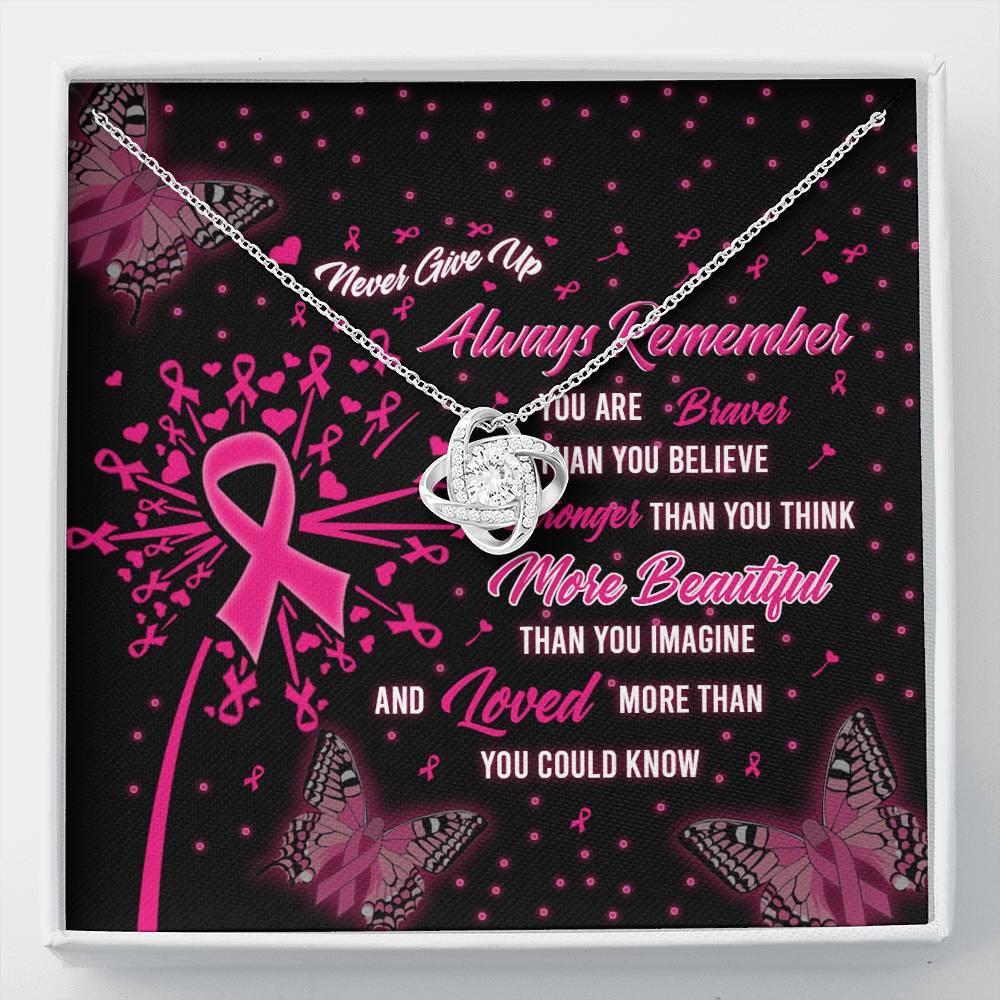 Breast Cancer Never Give Up Always Remember You Are Braver Than You Believe Stronger Than You Think More Beautiful Than You Imagine And Loved More Than You Could Knot Necklace