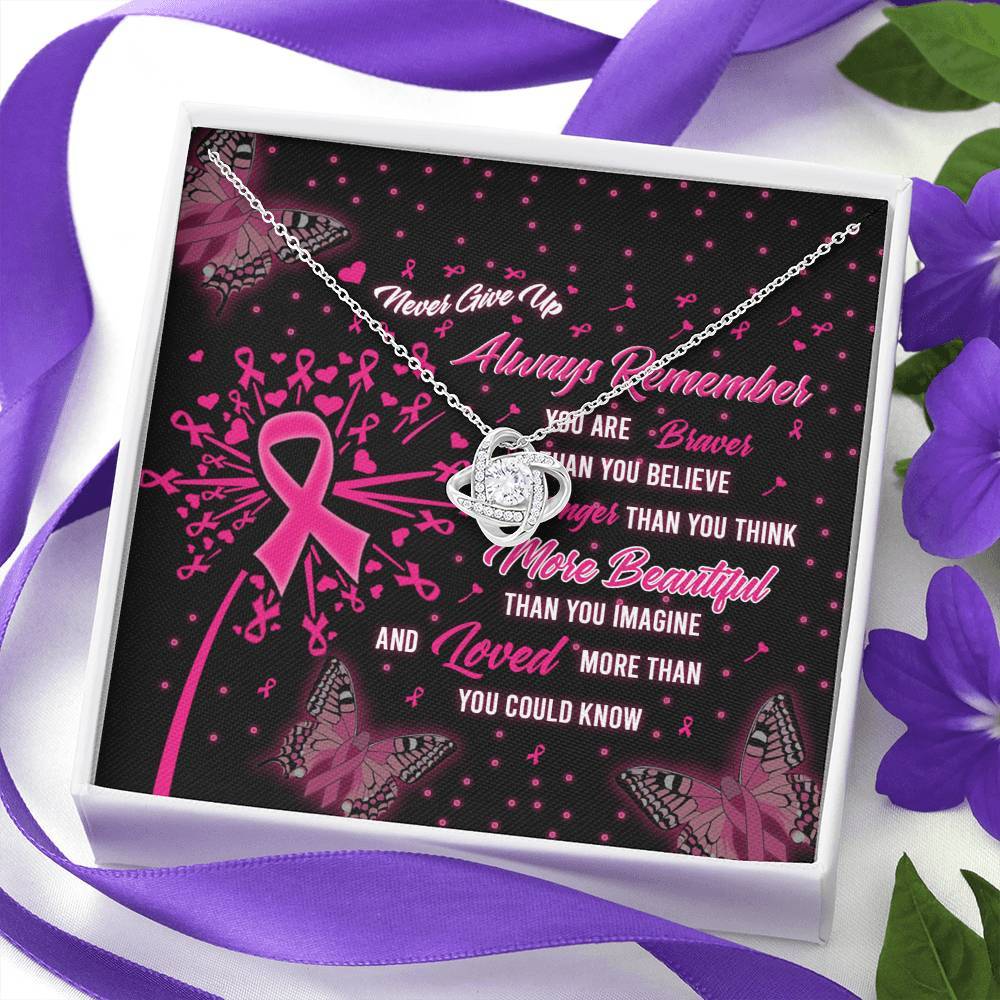 Breast Cancer Never Give Up Always Remember You Are Braver Than You Believe Stronger Than You Think More Beautiful Than You Imagine And Loved More Than You Could Knot Necklace