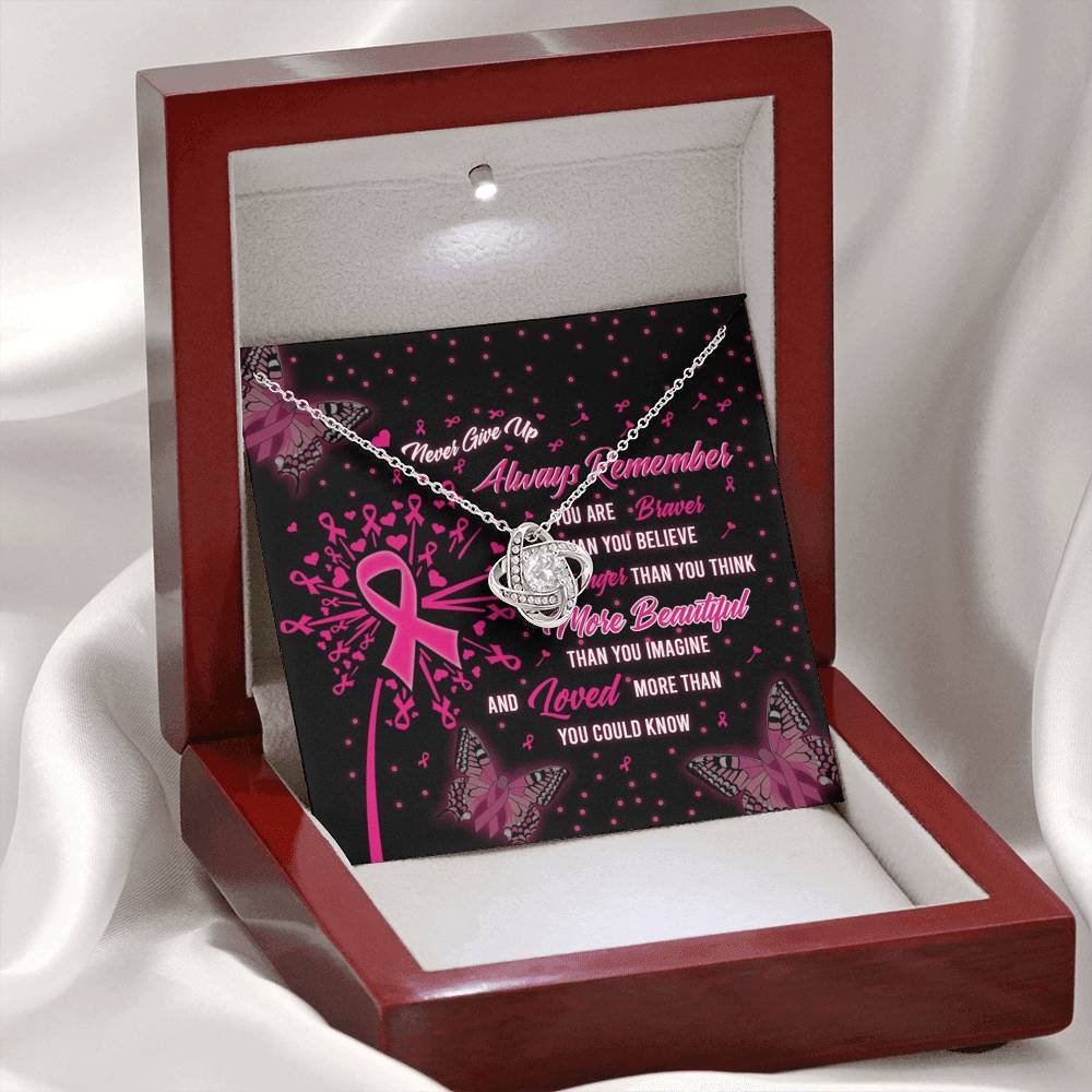 Breast Cancer Never Give Up Always Remember You Are Braver Than You Believe Stronger Than You Think More Beautiful Than You Imagine And Loved More Than You Could Knot Necklace