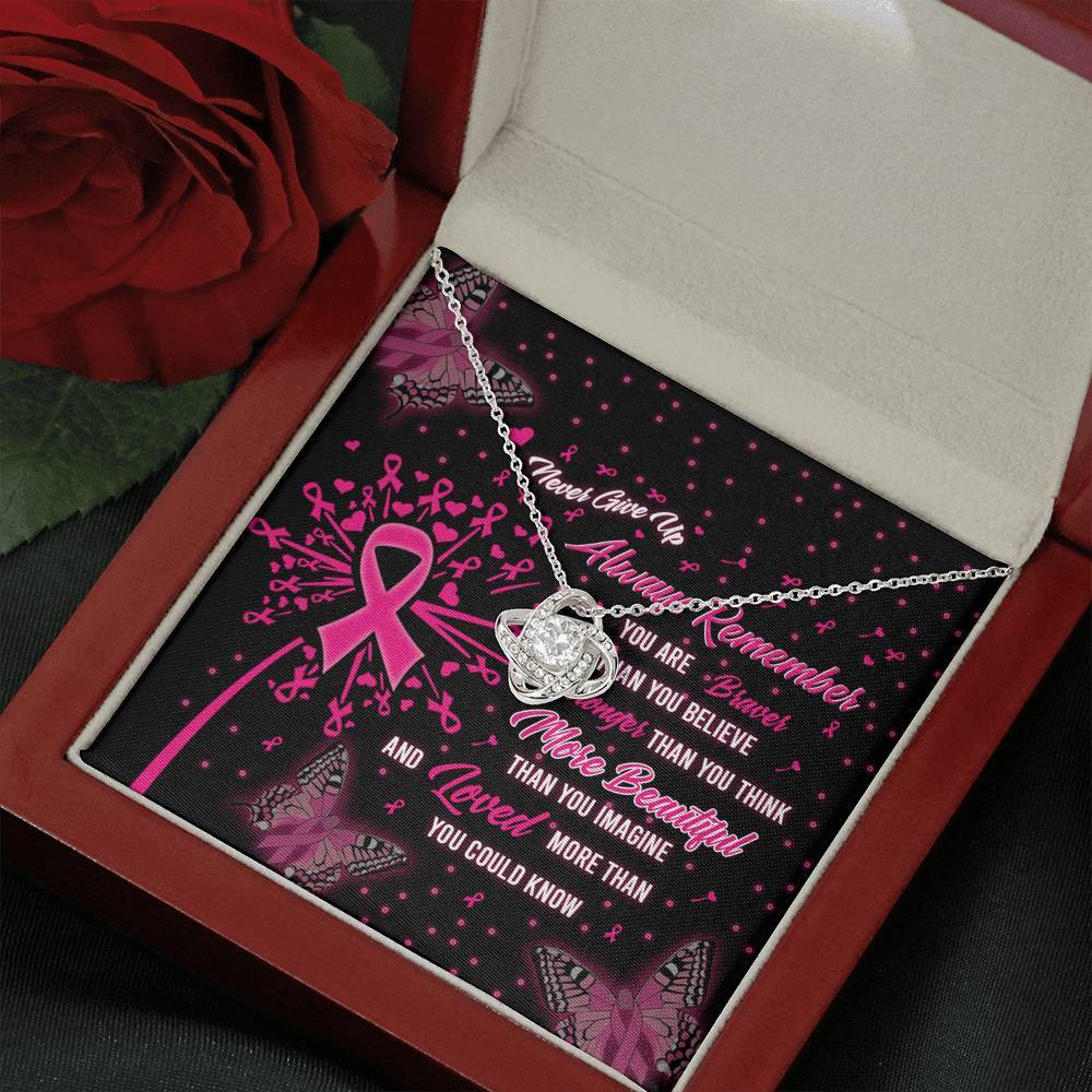 Breast Cancer Never Give Up Always Remember You Are Braver Than You Believe Stronger Than You Think More Beautiful Than You Imagine And Loved More Than You Could Knot Necklace