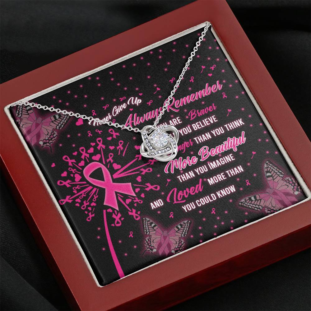 Breast Cancer Never Give Up Always Remember You Are Braver Than You Believe Stronger Than You Think More Beautiful Than You Imagine And Loved More Than You Could Knot Necklace